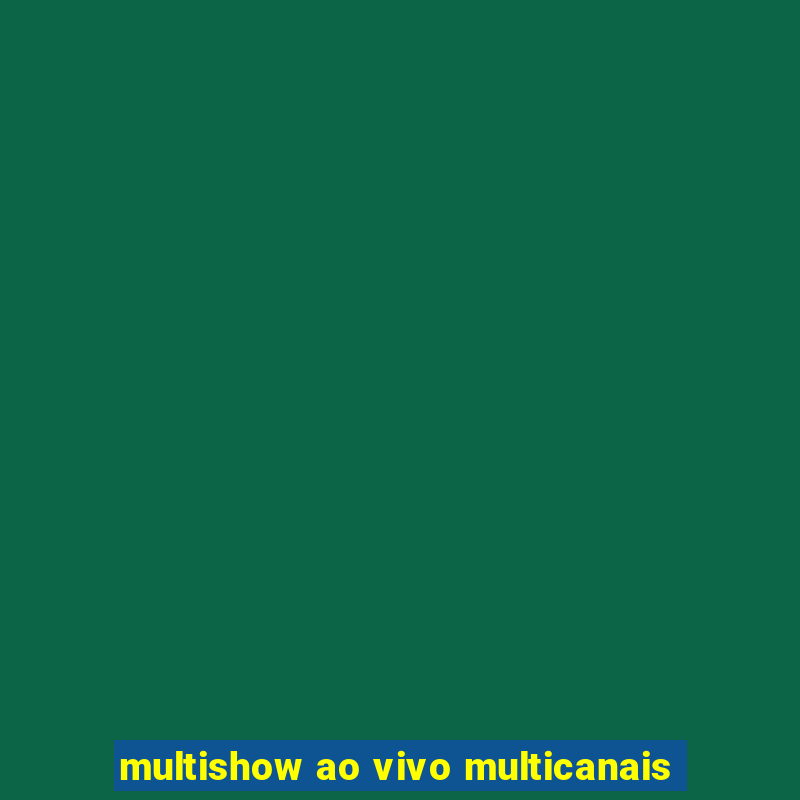 multishow ao vivo multicanais